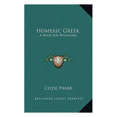 "Homeric Greek: A Book for Beginners" - "" ("Pharr Clyde")(Pevná vazba)