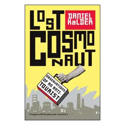 "Lost Cosmonaut: Observations of an Anti-Tourist" - "" ("Kalder Daniel")(Paperback)