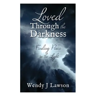 "Loved Through the Darkness: Finding Peace in the Light" - "" ("Lawson Wendy J.")(Paperback)