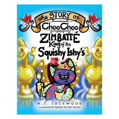 "The Story of Choo Choo Zimbatte King of Squishy Ishy's" - "" ("Lockwood M. J.")(Paperback)