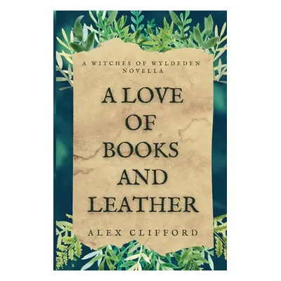 "A Love of Books and Leather: A Witches of Wyldeden Novella" - "" ("Clifford Alex")(Paperback)