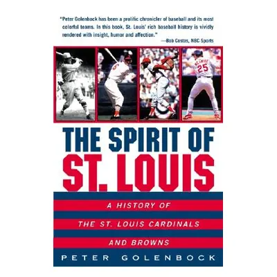 "The Spirit of St. Louis: A History of the St. Louis Cardinals and Browns" - "" ("Golenbock Pete