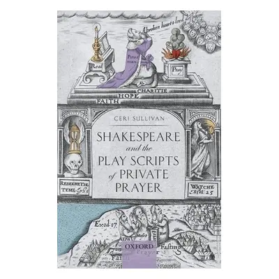 "Shakespeare and the Play Scripts of Private Prayer" - "" ("Sullivan Ceri")(Pevná vazba)