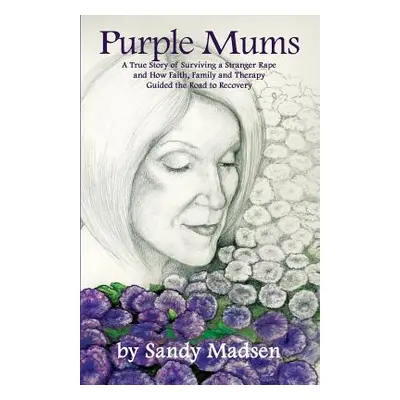 "Purple Mums: A True Story of Surviving a Stranger Rape" - "" ("Madsen Sandy")(Paperback)