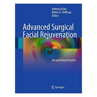 "Advanced Surgical Facial Rejuvenation: Art and Clinical Practice" - "" ("Erian Anthony")(Pevná 