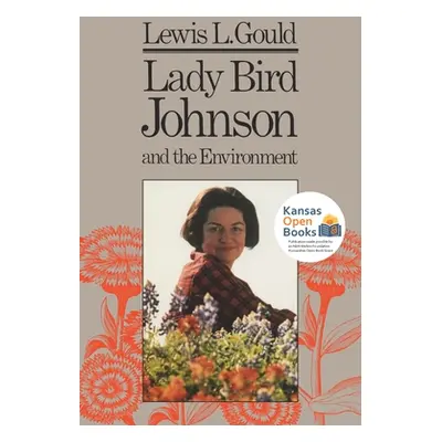 "Lady Bird Johnson and the Environment" - "" ("Gould Lewis L.")(Paperback)