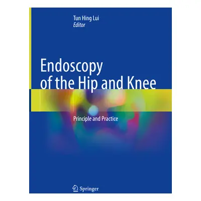 "Endoscopy of the Hip and Knee: Principle and Practice" - "" ("Lui Tun Hing")(Pevná vazba)