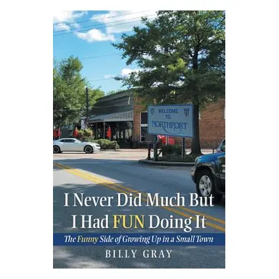 "I Never Did Much but I Had Fun Doing It: The Funny Side of Growing up in a Small Town" - "" ("G