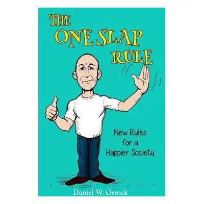 "The One Slap Rule: New Rules for a Happier Society" - "" ("Orrock Daniel W.")(Paperback)