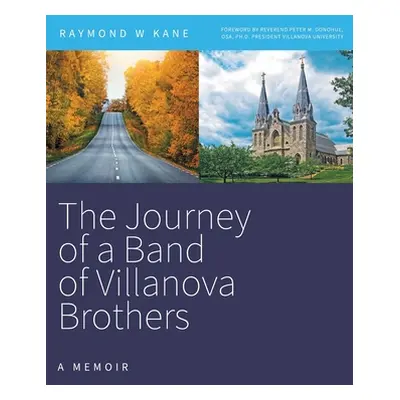 "The Journey of a Band of Villanova Brothers: A Memoir" - "" ("Kane Raymond W.")(Pevná vazba)