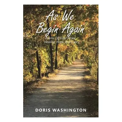 "As We Begin Again: Poems of Inner Peace, Healing, Hope, and Love" - "" ("Washington Doris")(Pap