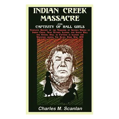 "Indian Creek Massacre and Captivity of Hall Girls: Complete History of the Massacre of Sixteen 