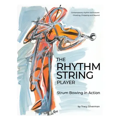 "The Rhythm String Player: Strum Bowing in Action" - "" ("Silverman Tracy Scott")(Paperback)