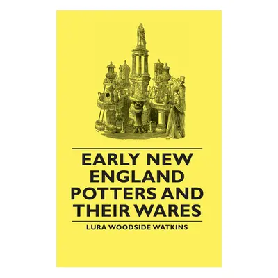 "Early New England Potters and Their Wares" - "" ("Watkins Lura Woodside")(Paperback)