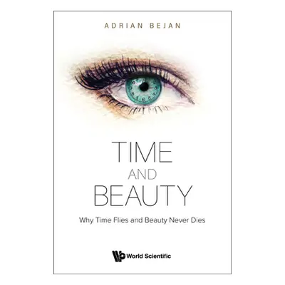 "Time and Beauty: Why Time Flies and Beauty Never Dies" - "" ("Bejan Adrian")(Paperback)