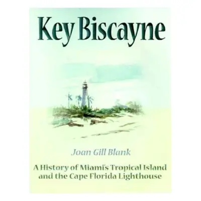 "Key Biscayne: A History of Miami's Tropical Island and the Cape Florida Lighthouse" - "" ("Blan