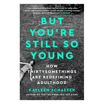 "But You're Still So Young: How Thirtysomethings Are Redefining Adulthood" - "" ("Schaefer Kayle