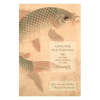 "Genuine Pretending: On the Philosophy of the Zhuangzi" - "" ("Moeller Hans-Georg")(Paperback)