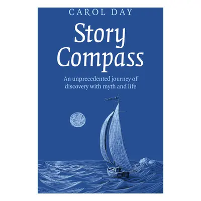 "Story Compass: An Unprecedented Journey of Discovery with Myth and Life" - "" ("Day Carol")(Pap