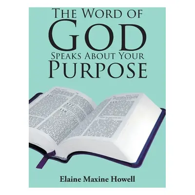 "The Word of God Speaks About Your Purpose" - "" ("Howell Elaine Maxine")(Paperback)