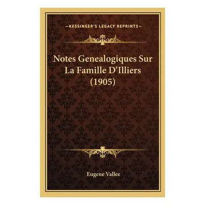 "Notes Genealogiques Sur La Famille D'Illiers (1905)" - "" ("Vallee Eugene")(Paperback)