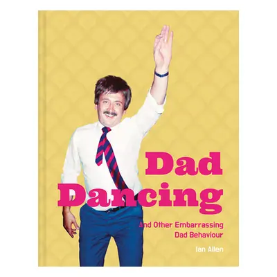 "Dad Dancing" - "And Other Embarrassing Dad Behaviour" ("Allen Ian")(Pevná vazba)