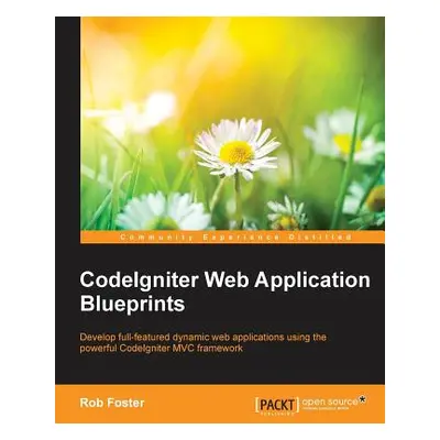 "CodeIgniter Web Application Blueprints" - "" ("Foster Rob")(Paperback)