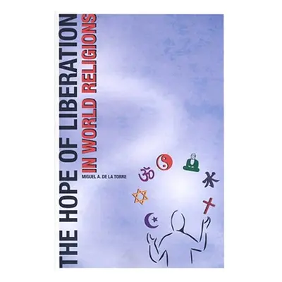 "The Hope of Liberation in World Religions" - "" ("de la Torre Miguel A.")(Paperback)