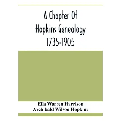 "A Chapter Of Hopkins Genealogy. 1735-1905" - "" ("Warren Harrison Ella")(Paperback)