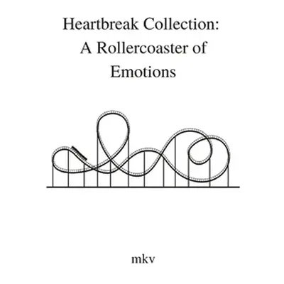 "Heartbreak Collection: A Rollercoaster of Emotions" - "" ("Mkv")(Paperback)