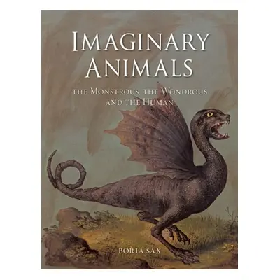 "Imaginary Animals: The Monstrous, the Wondrous and the Human" - "" ("Sax Boria")(Paperback)