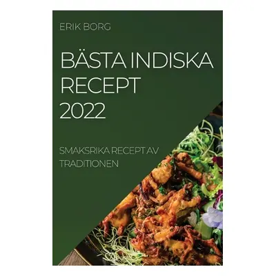 "Bsta Indiska Recept 2022: Smaksrika Recept AV Traditionen" - "" ("Borg Erik")(Paperback)