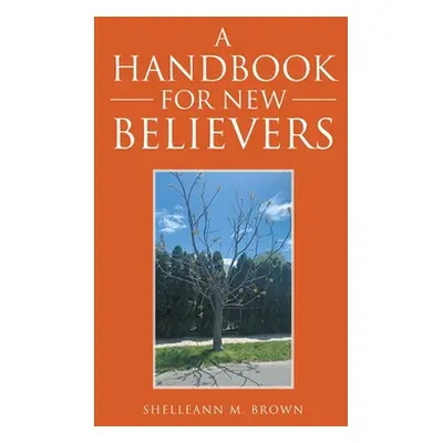 "A Handbook for New Believers" - "" ("Brown Shelleann M.")(Pevná vazba)