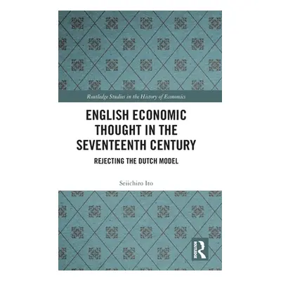 "English Economic Thought in the Seventeenth Century: Rejecting the Dutch Model" - "" ("Ito Seii