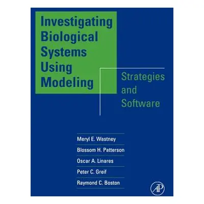 "Investigating Biological Systems Using Modeling: Strategies and Software" - "" ("Wastney Meryl 