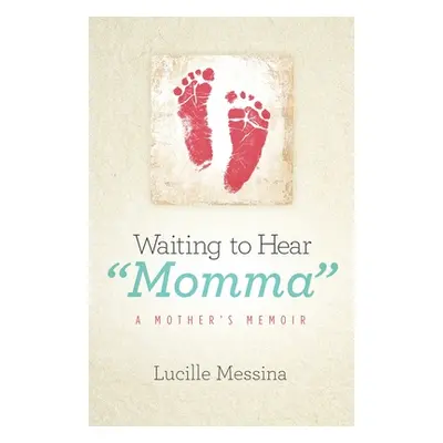 "Waiting to Hear Momma": A Mother's Memoir"" - "" ("Messina Lucille")(Paperback)