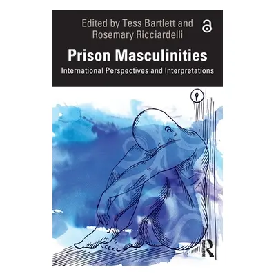 "Prison Masculinities: International Perspectives and Interpretations" - "" ("Bartlett Tess")(Pa