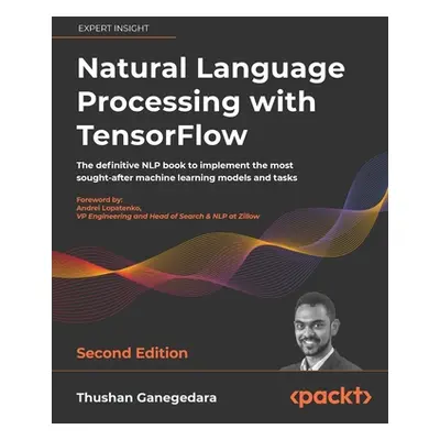 "Natural Language Processing with TensorFlow - Second Edition: The definitive NLP book to implem