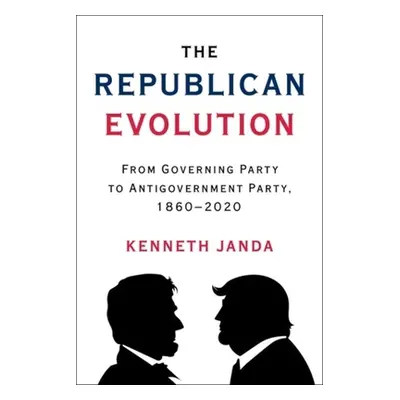 "The Republican Evolution: From Governing Party to Antigovernment Party, 1860-2020" - "" ("Janda