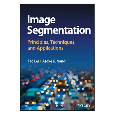 "Image Segmentation: Principles, Techniques, and Applications" - "" ("Lei Tao")(Pevná vazba)