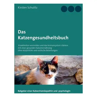 "Das Katzengesundheitsbuch: Krankheiten vermeiden und das Immunsystem strken mit einer gesunden 