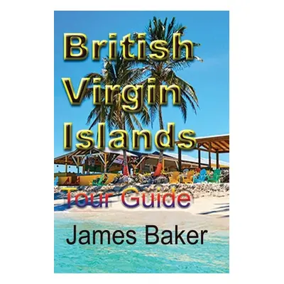 "British Virgin Islands: Tour Guide" - "" ("Baker James")(Paperback)