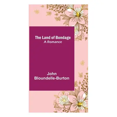 "The Land of Bondage: A Romance" - "" ("Bloundelle-Burton John")(Paperback)