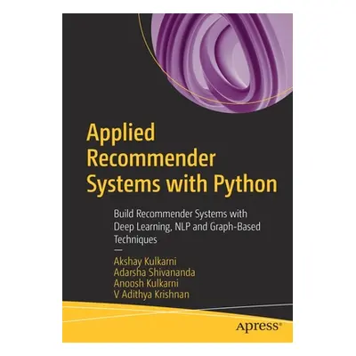 "Applied Recommender Systems with Python: Build Recommender Systems with Deep Learning, Nlp and 