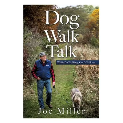 "Dog Walk Talk: While I'm Walking, God's Talking" - "" ("Miller Joe")(Paperback)