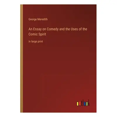 "An Essay on Comedy and the Uses of the Comic Spirit: in large print" - "" ("Meredith George")(P