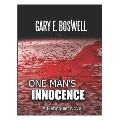 "One Man's Innocence: A Rehnquist Novel" - "" ("Boswell Gary E.")(Paperback)