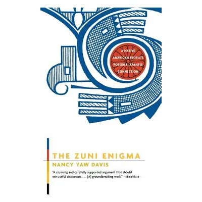 "The Zuni Enigma: A Native American People's Possible Japanese Connection" - "" ("Davis Nancy Y.