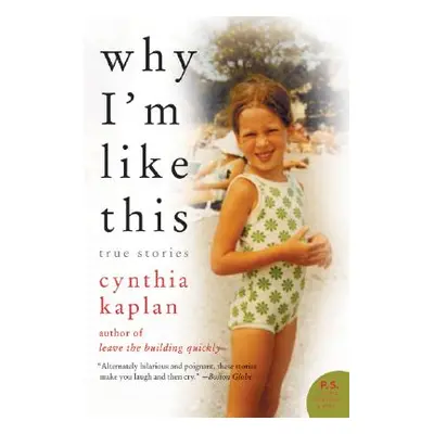 "Why I'm Like This: True Stories" - "" ("Kaplan Cynthia")(Paperback)