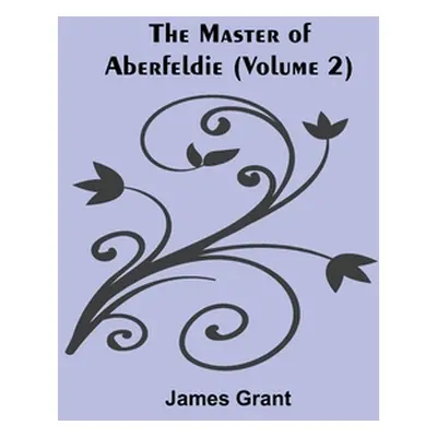 "The Master of Aberfeldie (Volume 2)" - "" ("Grant James")(Paperback)